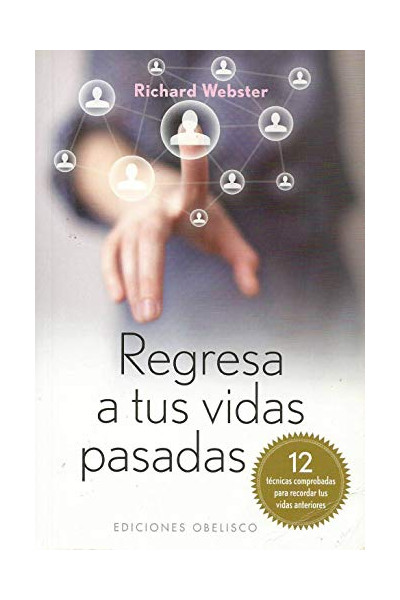 Regresa A Tus Vidas Pasadas: : 12 Tecnicas Comprobadas Para Recordar Tus Vidas Pasadas
